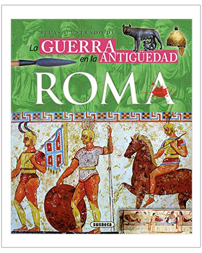 Atlas Ilustrado La Guerra en la Antigüedad Roma Atlas Ilustrado La Guerra en la Antigüedad Roma